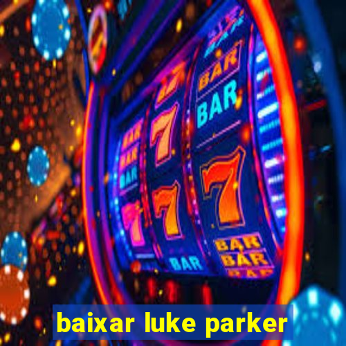 baixar luke parker